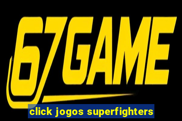 click jogos superfighters